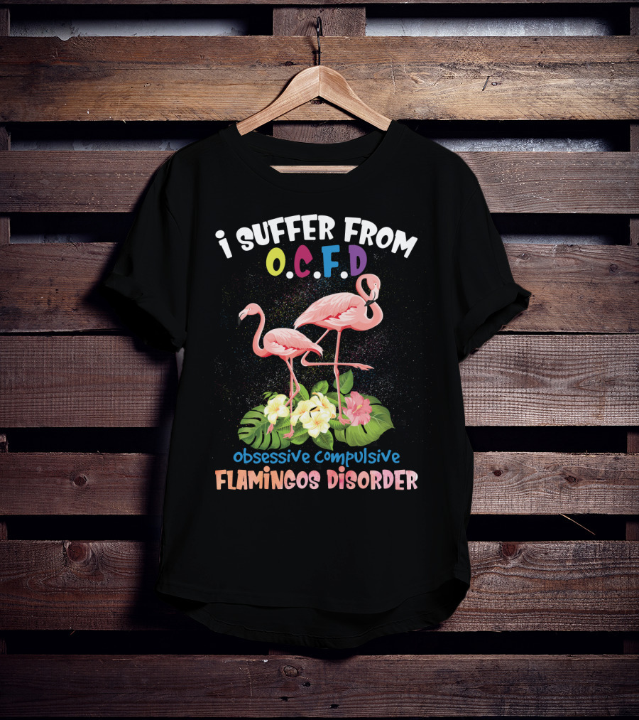I Suffer From OCFD Obsessive Compulsive Flamingos Disorder With Tropical Flamingo Pair And Leaves T-Shirt