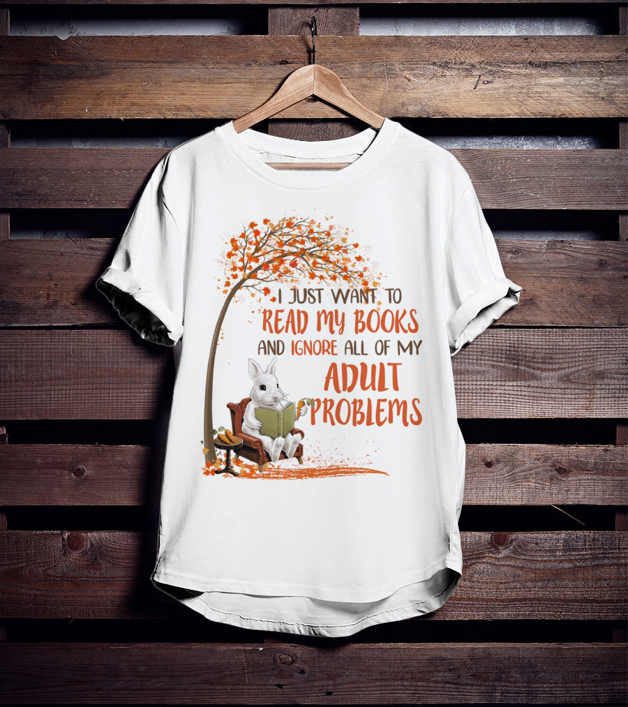 I Just Want To Read My Books And Ignore All Of My Adult Problems Reading Rabbit Under Fall Tree T-Shirt