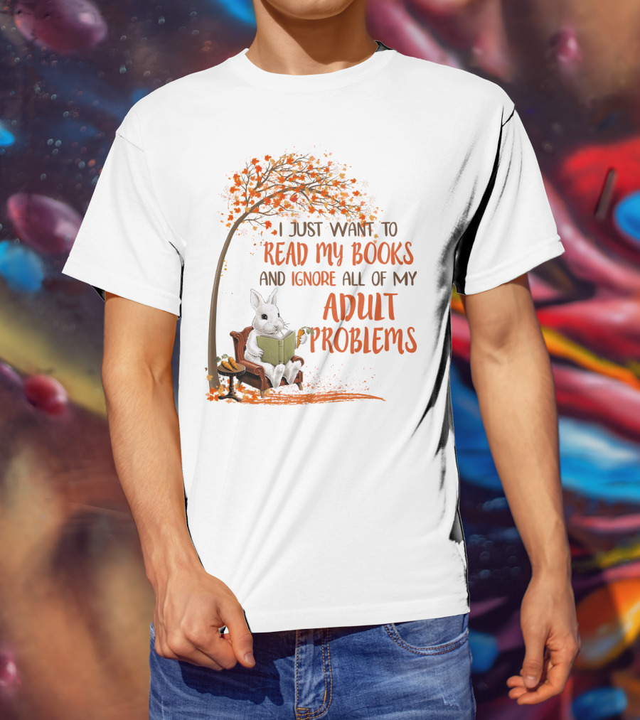 I Just Want To Read My Books And Ignore All Of My Adult Problems Reading Rabbit Under Fall Tree T-Shirt