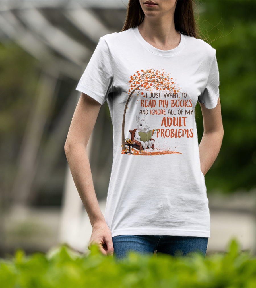 I Just Want To Read My Books And Ignore All Of My Adult Problems Reading Rabbit Under Fall Tree T-Shirt