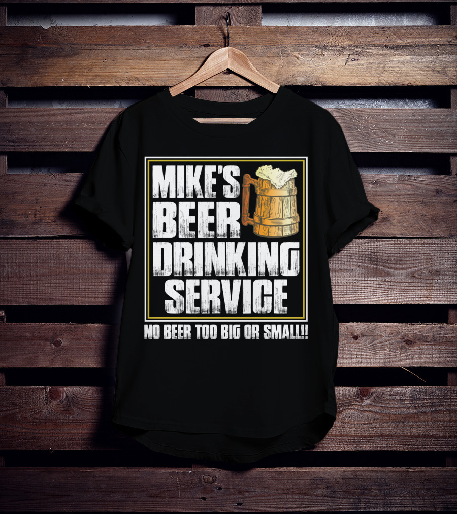 Mike's Beer Drinking Service No Beer Too Big Or Small Beer Mug T-Shirt