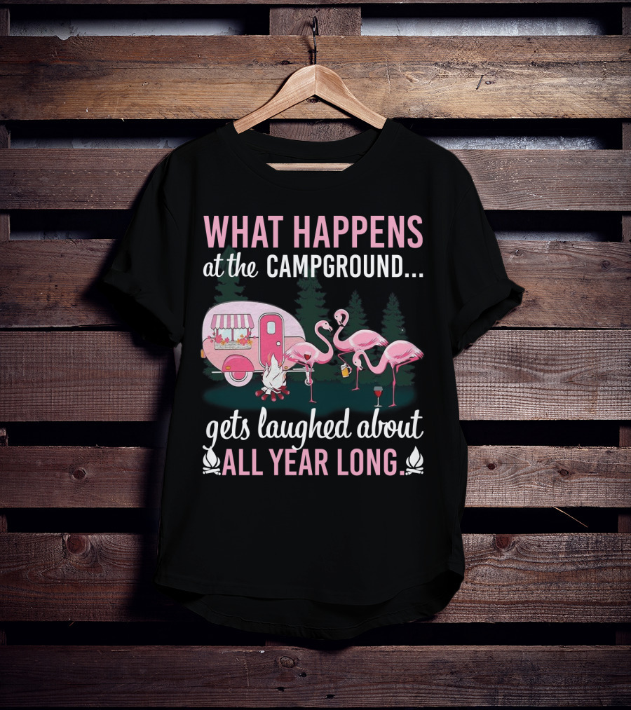 What Happens At The Campground Gets Laughed About All Year Long Flamingos Campfire Trailer Scene T-Shirt