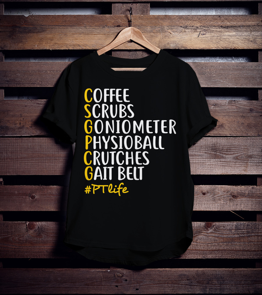 Coffee Scrubs Goniometer Physioball Crutches Gait Belt #PTlife T-Shirt