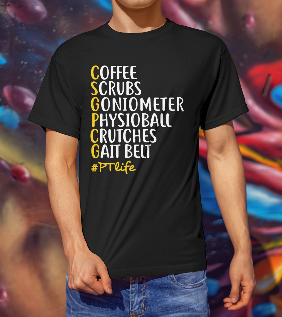 Coffee Scrubs Goniometer Physioball Crutches Gait Belt #PTlife T-Shirt