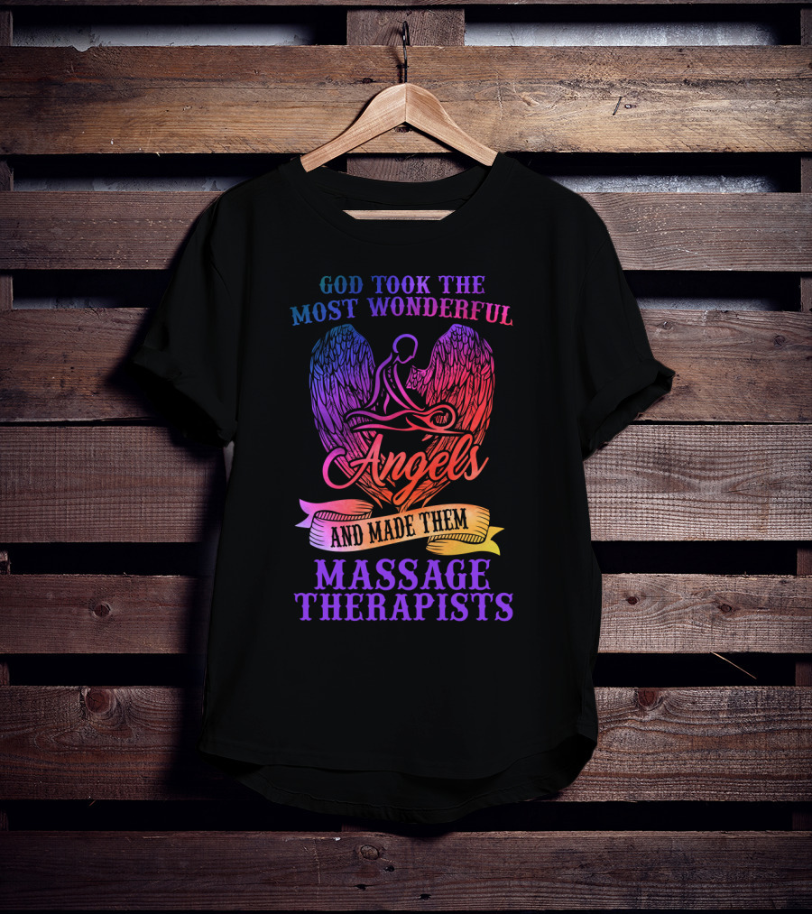 God Took The Most Wonderful Angels And Made Them Massage Therapists T-Shirt