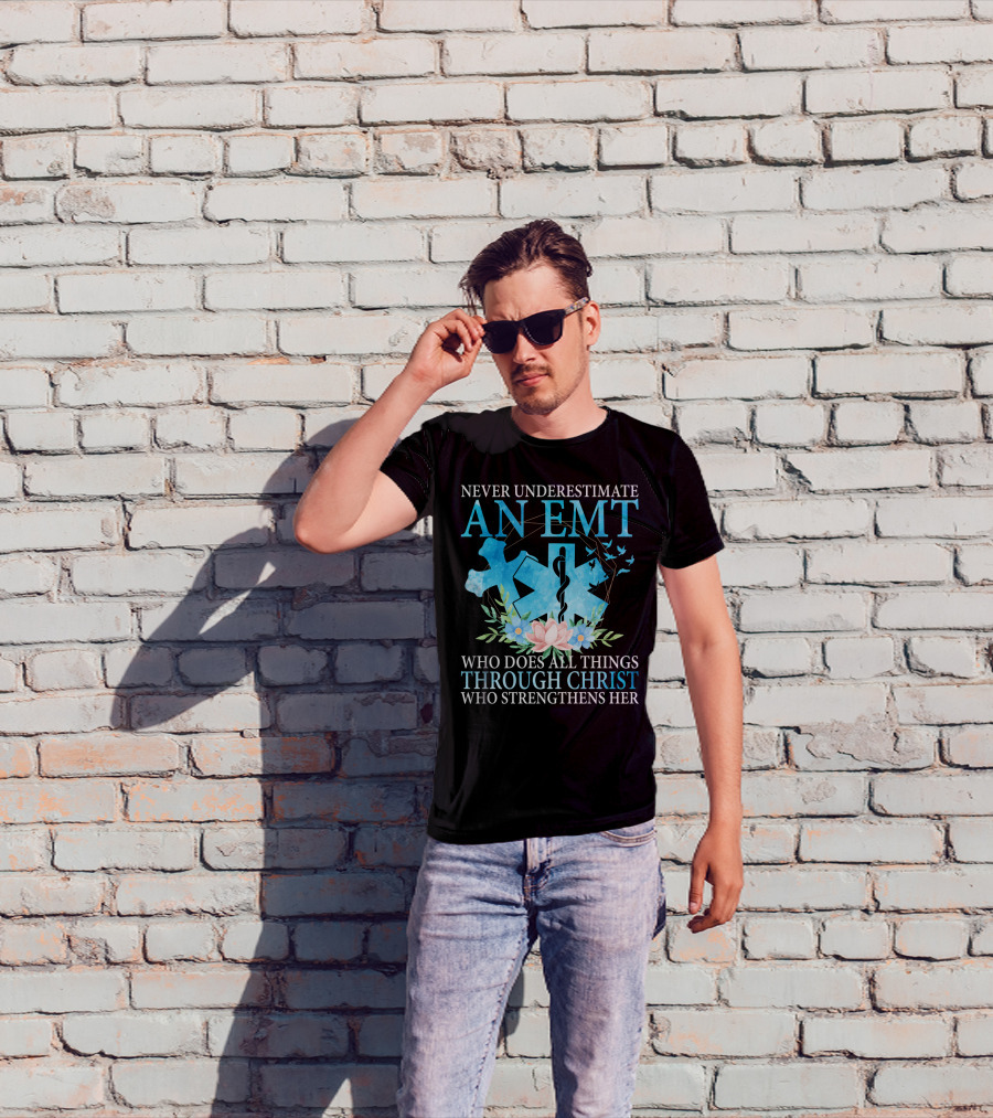 Never Underestimate An EMT Who Does All Things Through Christ Who Strengthens Her T-Shirt