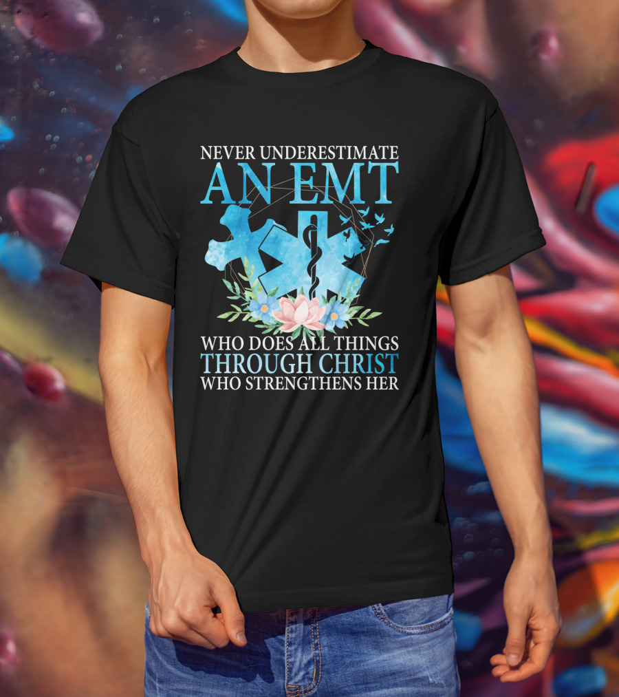 Never Underestimate An EMT Who Does All Things Through Christ Who Strengthens Her T-Shirt