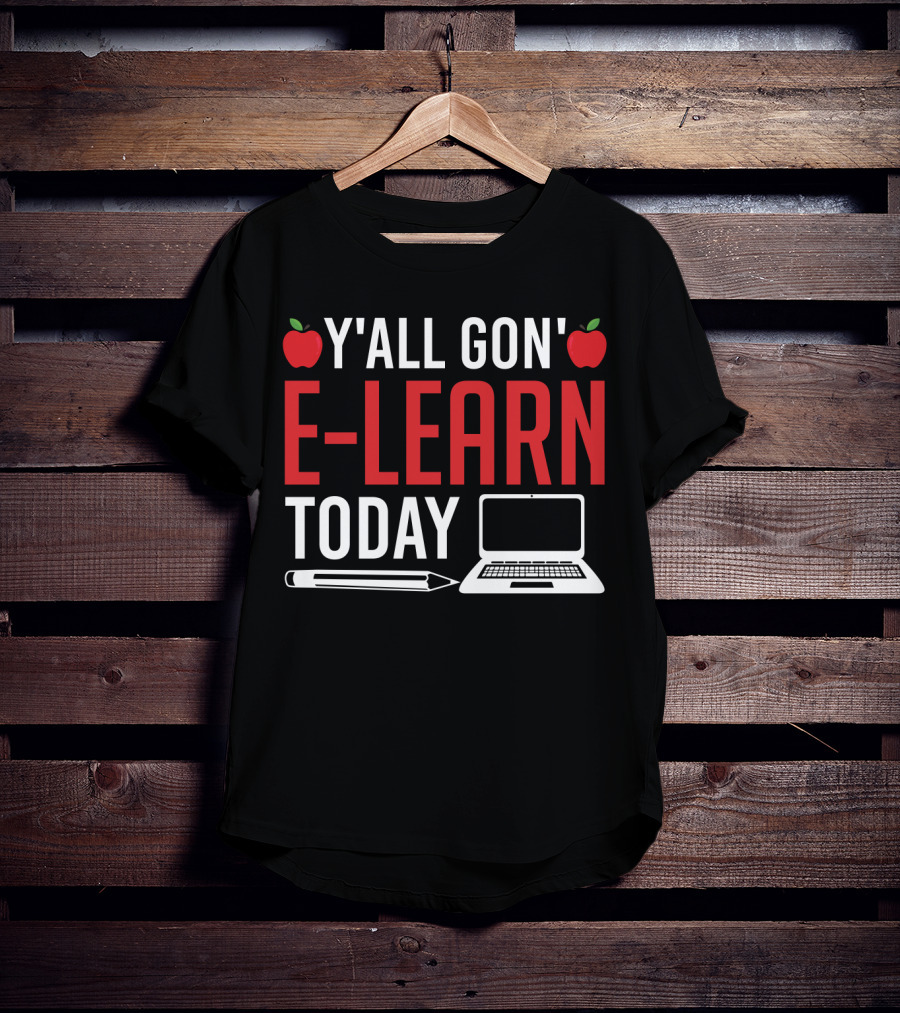 Y'all Gon' E-Learn Today Funny Homeschooling Teacher Apples Laptop Pencil T-Shirt