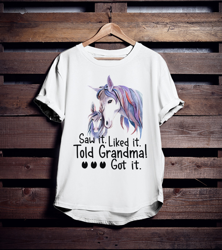 Saw It Liked It Told Grandma Got It Horse T-Shirt