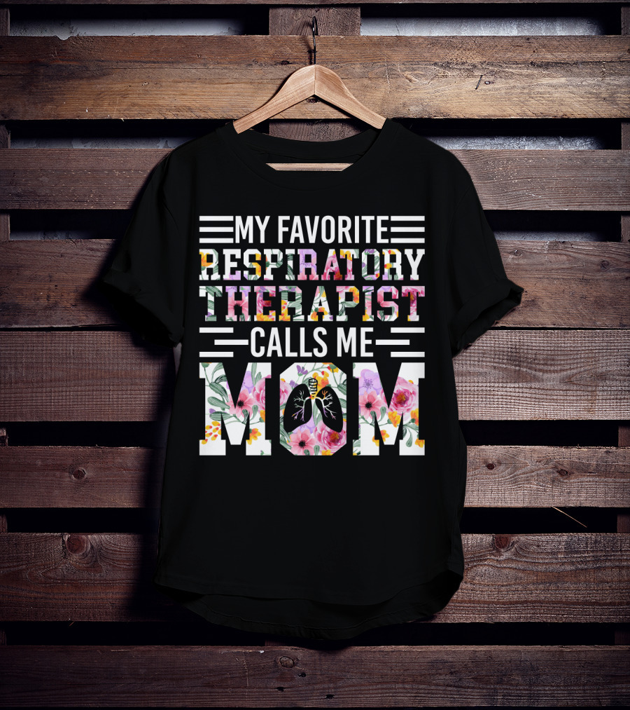 My Favorite Respiratory Therapist Calls ME Mom T-Shirt