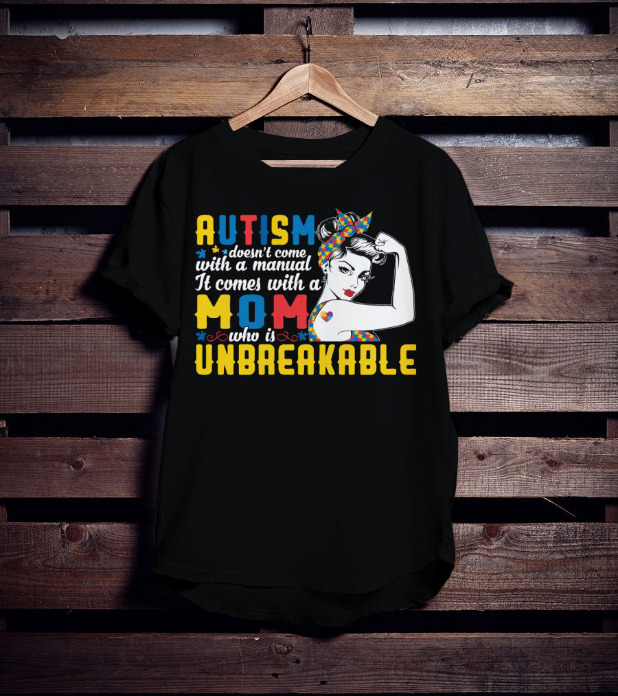 Autism Doesn't Come With A Manual It Comes With A Mom Who Is Unbreakable T-Shirt