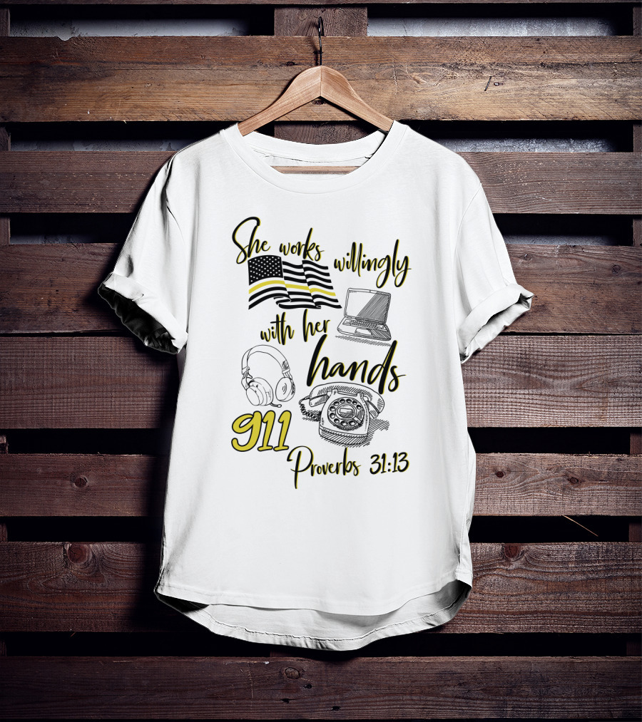 She Works Willingly With Her Hands 911 Dispatcher Proverbs 31:13 T-Shirt