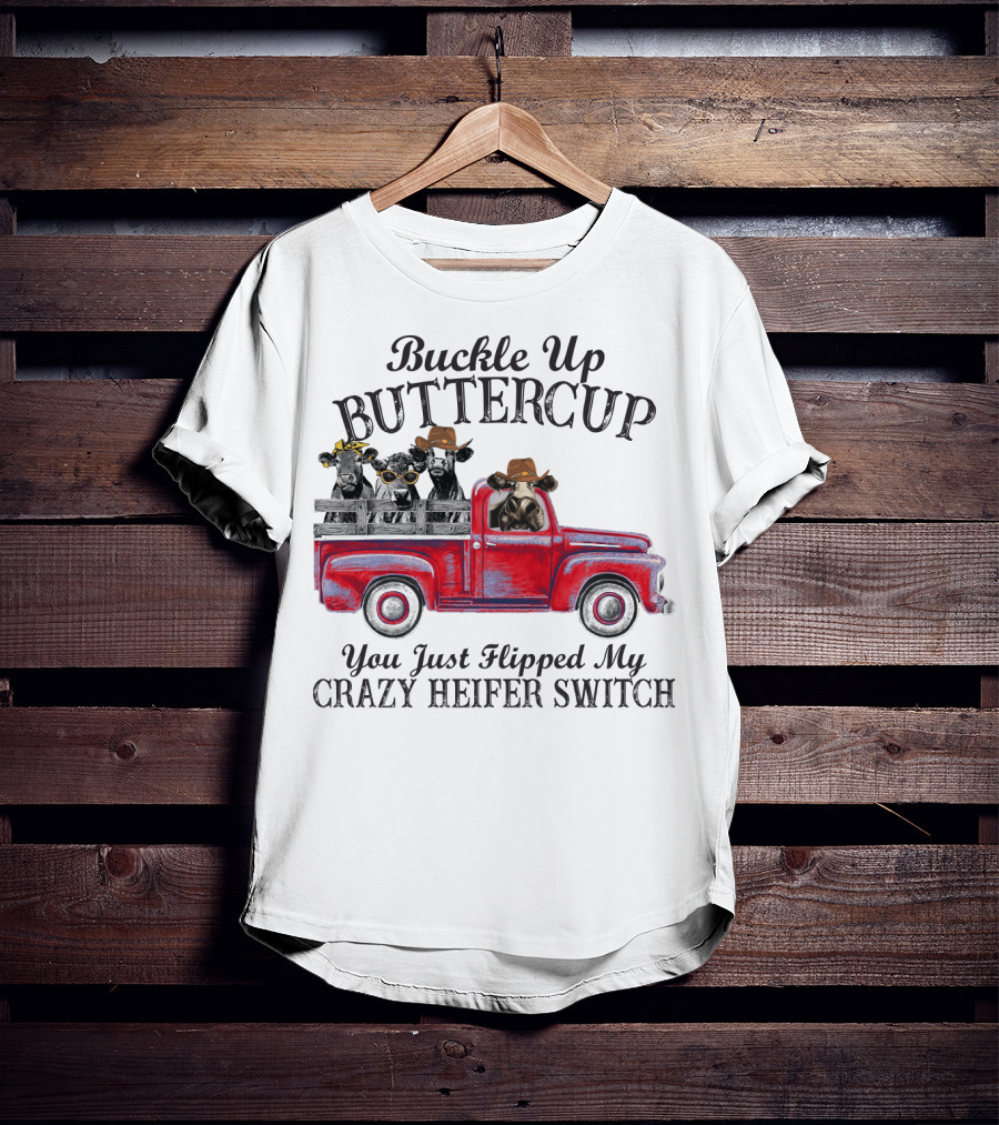 Buckle Up Buttercup You Just Flipped My Crazy Heifer Switch Red Truck Cowboys T-Shirt