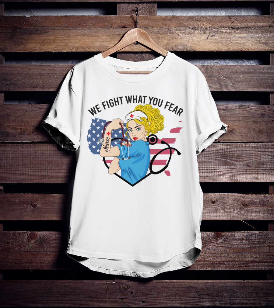 Nurse Strong Woman American Flag We Fight What You Fear T-Shirt