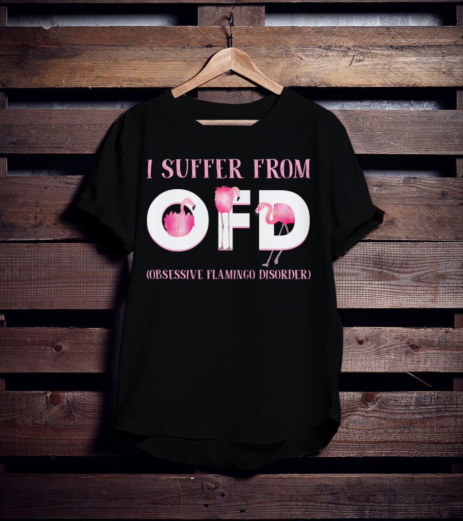 I Suffer From OFD Obsessive Flamingo Disorder Flamingos Inside OFD Letters T-Shirt