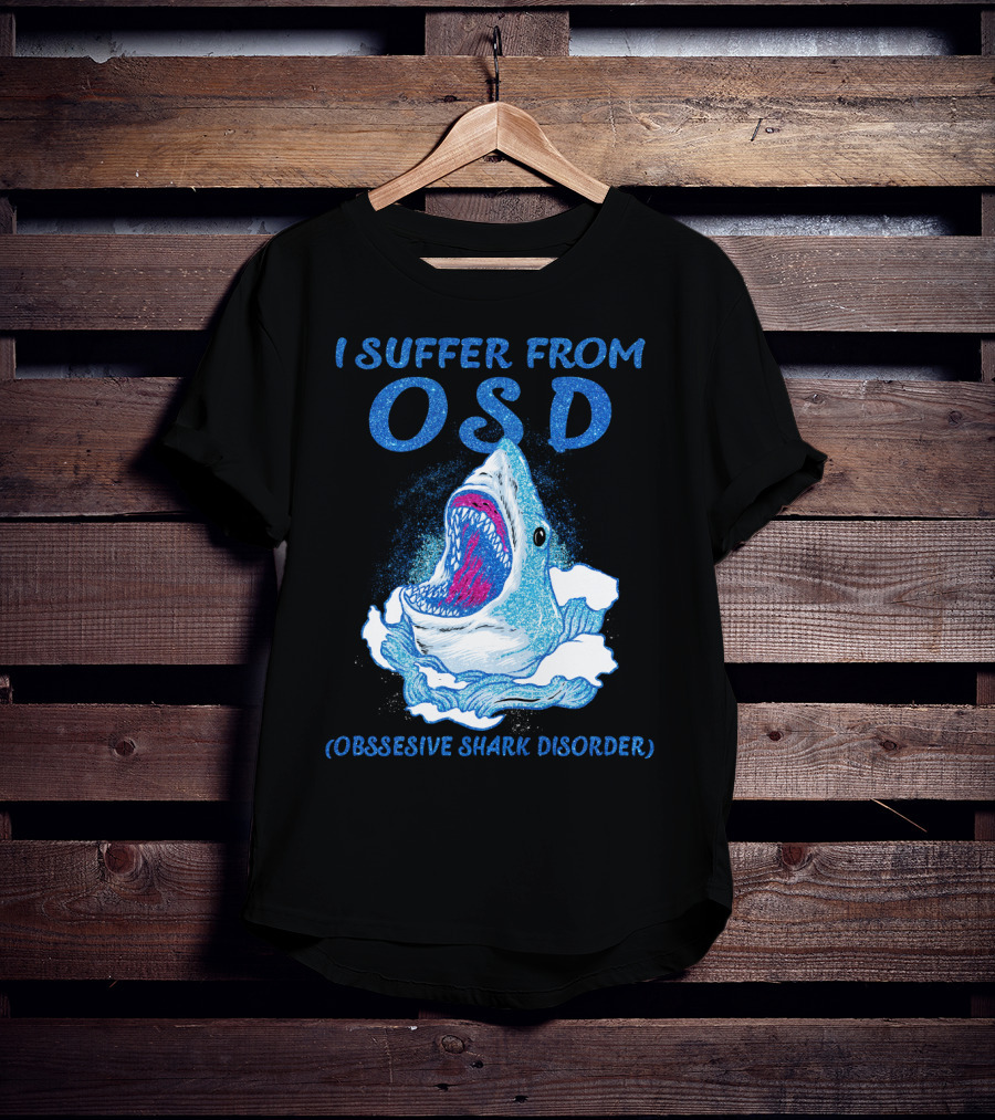 I Suffer From OSD Obsessive Shark Disorder Shark Breaking Water T-Shirt