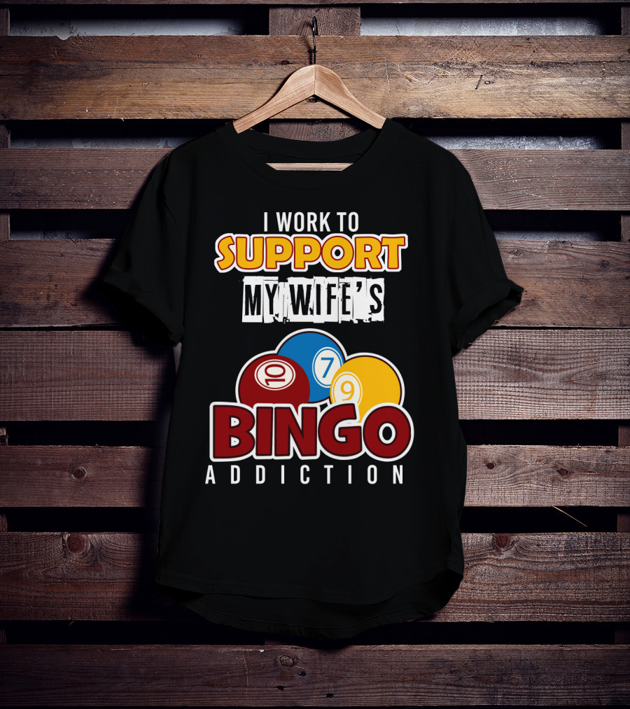 I Work To Support My Wife's Bingo Addiction Funny Husband With Colorful Bingo Balls T-Shirt