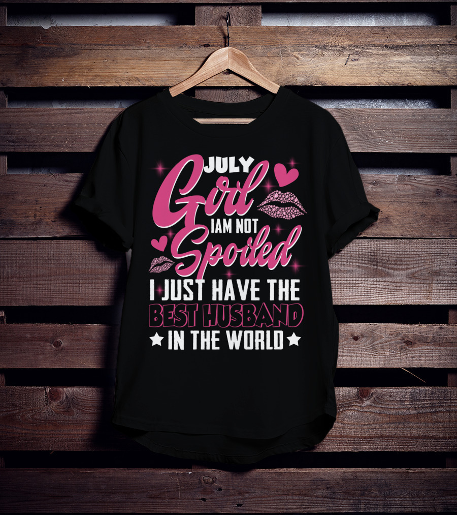 July Girl I Am Not Spoiled I Just Have The Best Husband In The World Hearts And Lips T-Shirt
