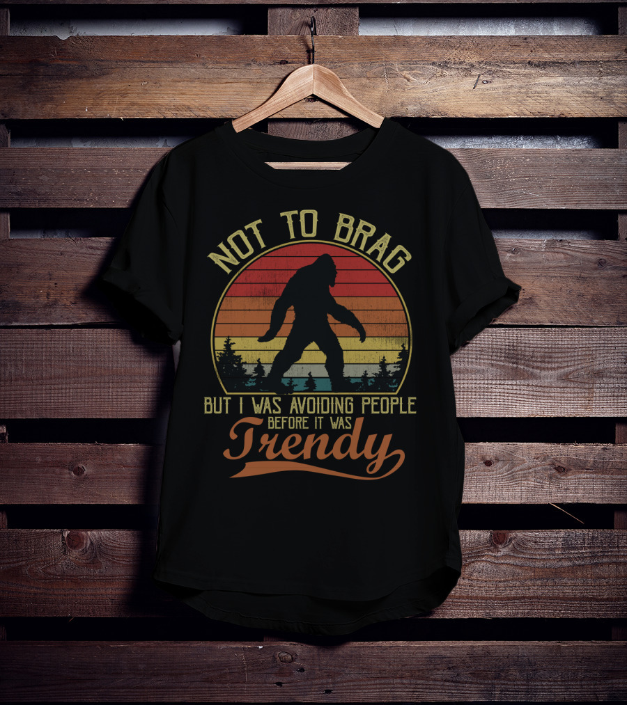 Not To Brag But I Was Avoiding People Before It Was Trendy Bigfoot Retro Sunset T-Shirt