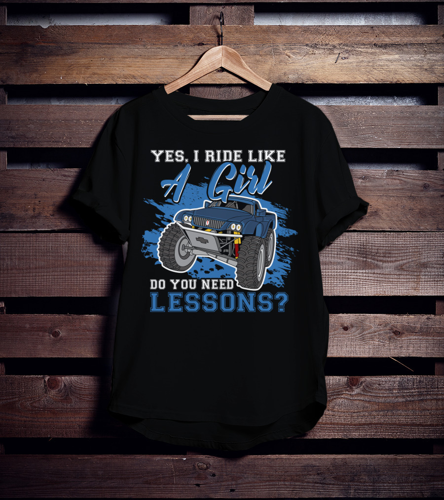Yes I Ride Like A Girl Do You Need Lessons Funny Off Road Lover Monster Truck T-Shirt