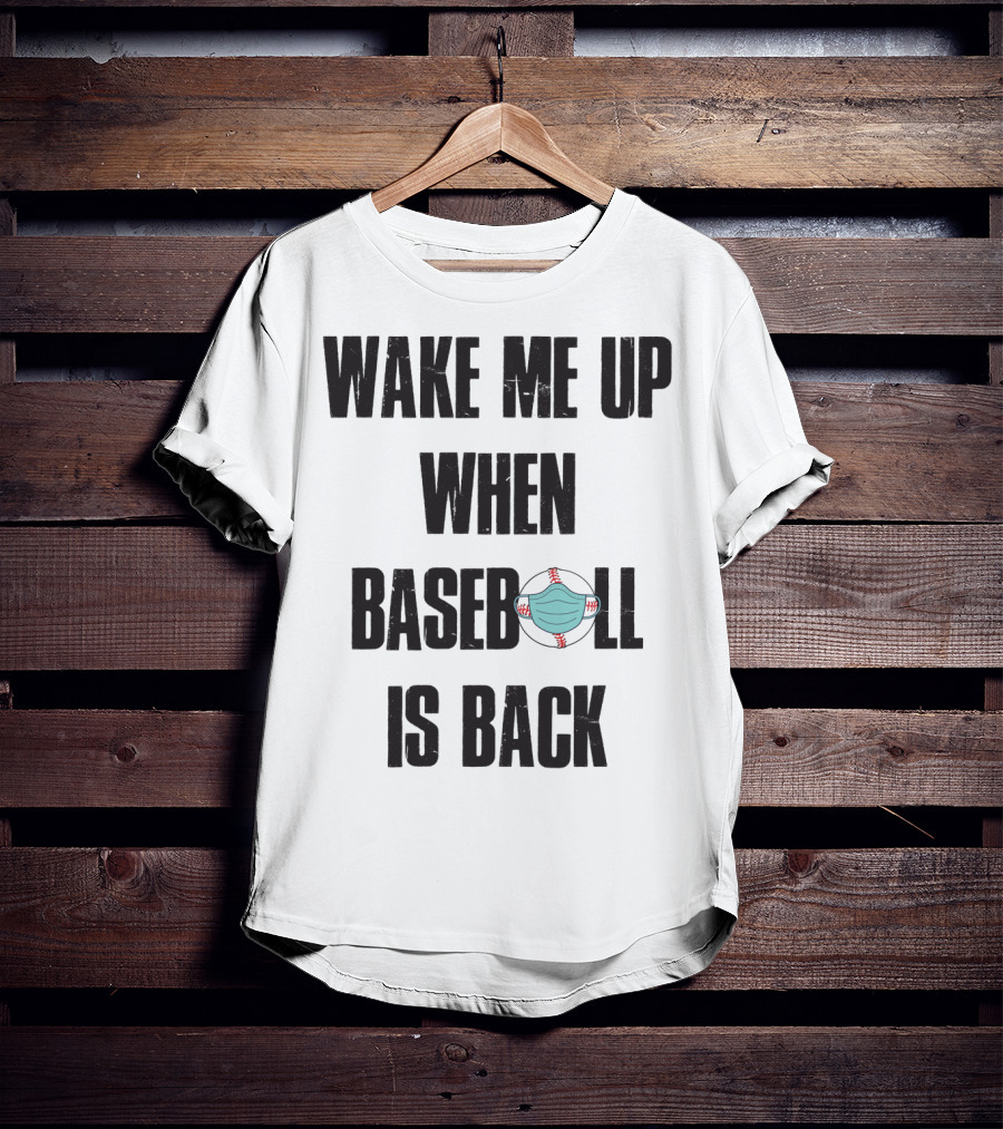 Wake Me Up When Baseball Is Back Funny Baseball Lover Pandemic Themed T-Shirt