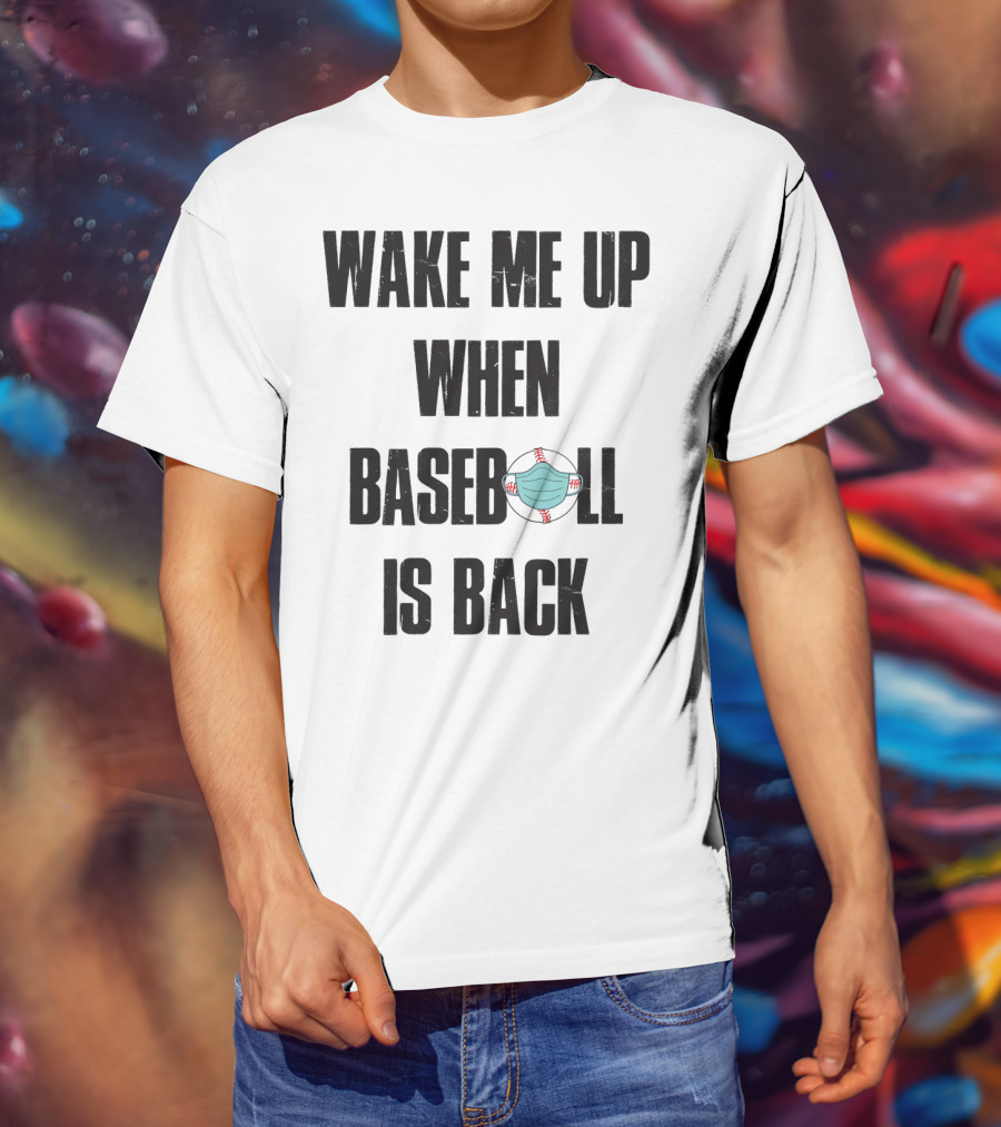 Wake Me Up When Baseball Is Back Funny Baseball Lover Pandemic Themed T-Shirt