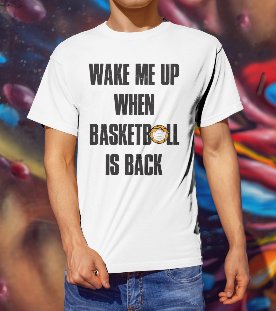 Wake Me Up When Basketball Is Back Funny Basketball Lover With Masked Ball T-Shirt