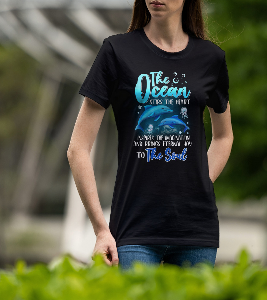 The Ocean Stirs The Heart Inspires The Imagination And Brings Eternal Joy To The Soul T-Shirt
