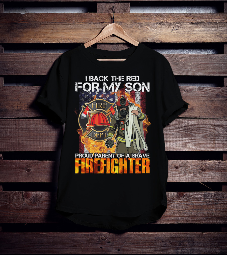 Proud Firefighter Parent I Back The Red For My Son Fire Dept T-Shirt