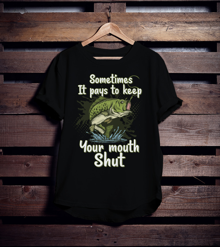 Sometimes It Pays To Keep Your Mouth Shut Fishing T-Shirt
