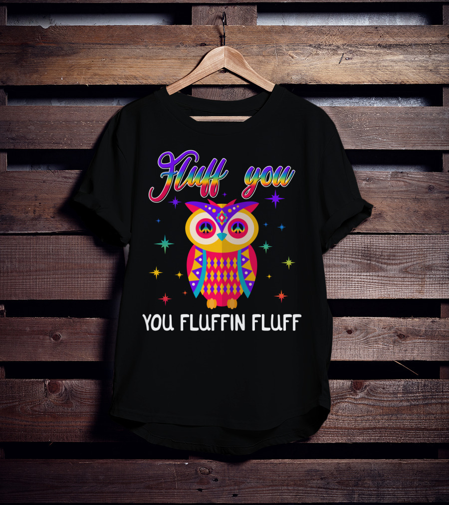 Fluff You You Fluffin Fluff Owl Lady Women T-Shirt