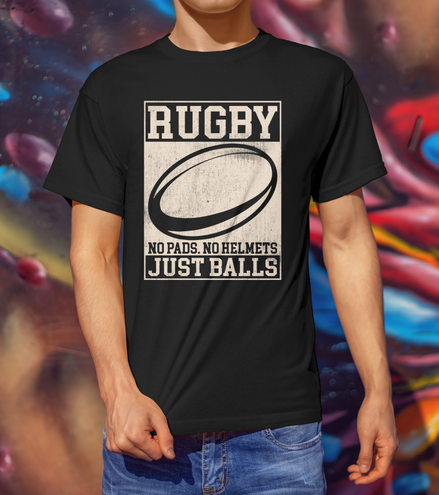 Rugby No Pads No Helmets Just Balls T-Shirt