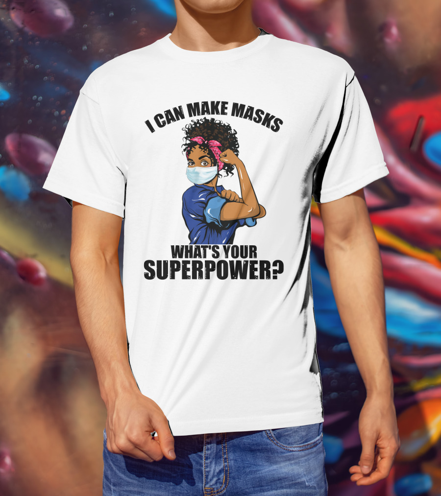 I Can Make Masks What's Your Superpower Iconic We Can Do It Pose T-Shirt