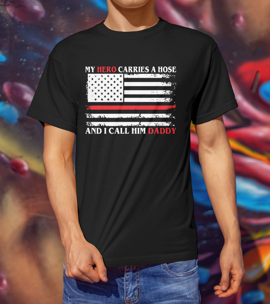 My Hero Carries A Hose And I Call Him Daddy American Flag T-Shirt