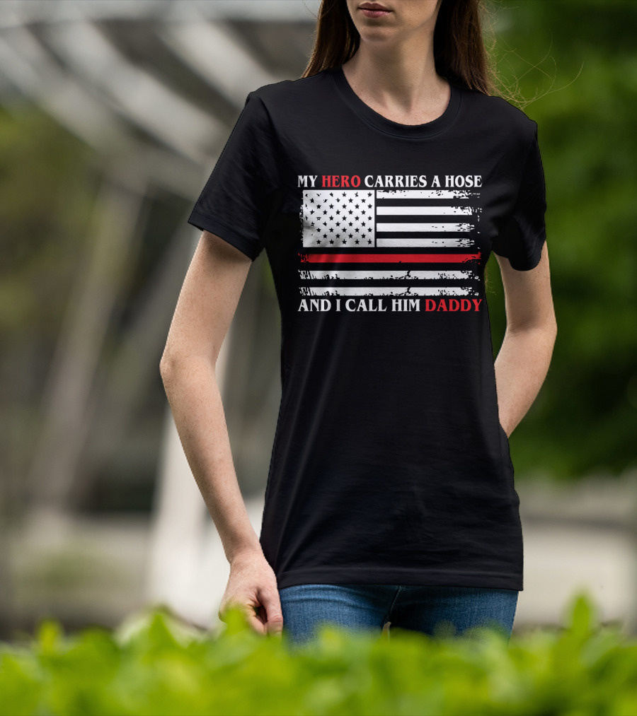 My Hero Carries A Hose And I Call Him Daddy American Flag T-Shirt