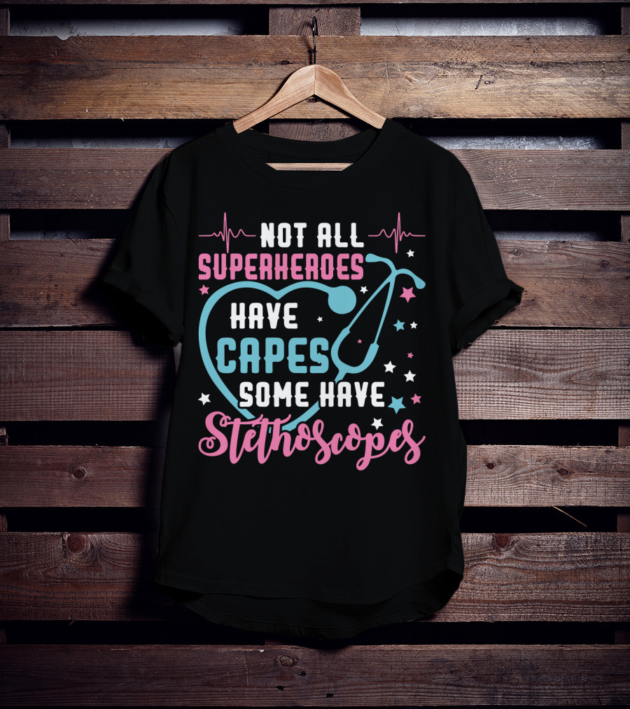 Not All Superheroes Have Capes Some Have Stethoscopes Heartbeat Stars Stethoscope T-Shirt