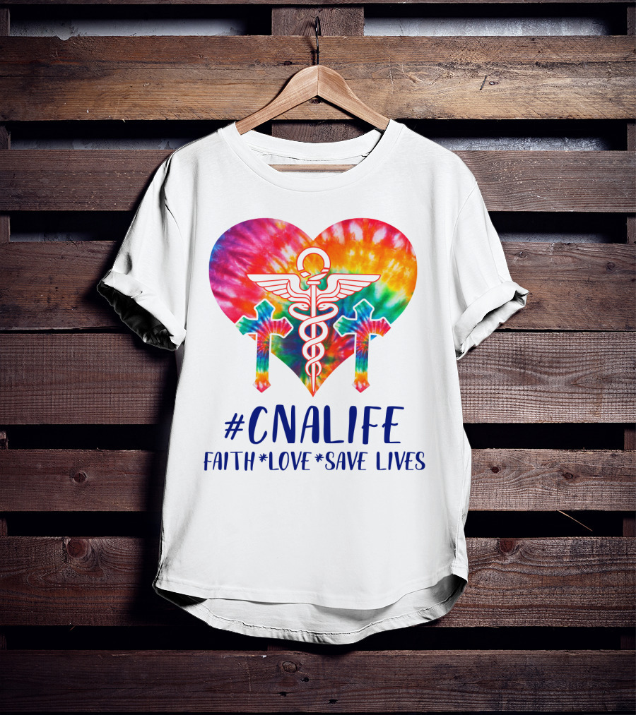 CNA Life Tie-Dye Heart Faith Love Save Lives T-Shirt