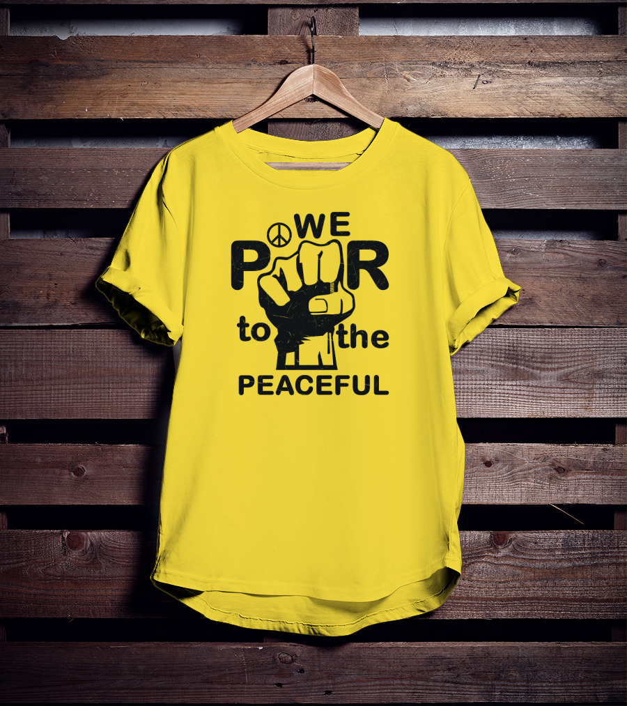 WE Power To The Peaceful Fist Symbol Peace Sign T-Shirt