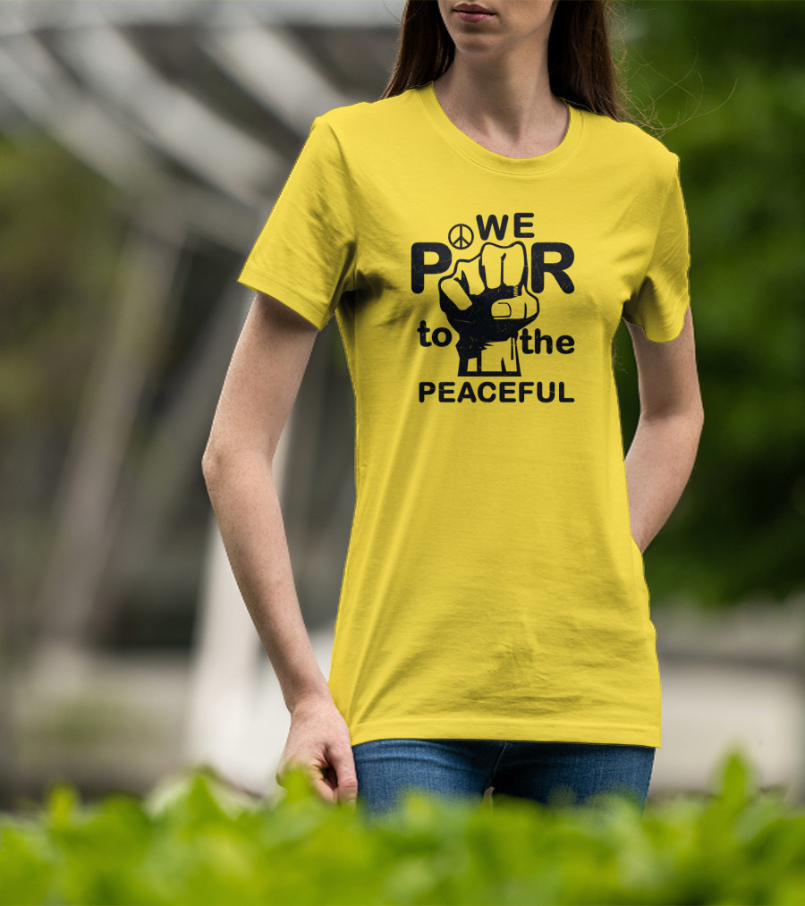 WE Power To The Peaceful Fist Symbol Peace Sign T-Shirt