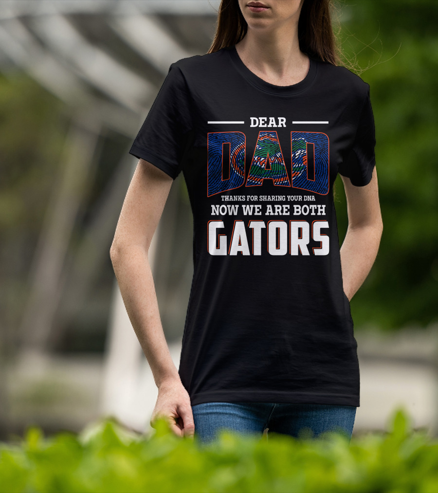 Dear Dad Thanks For Sharing Your Dna Now We Are Both Gators T-Shirt