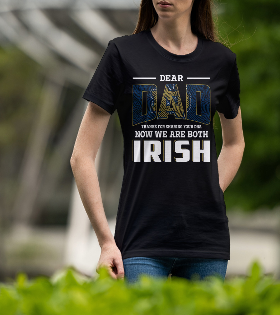 Dear Dad Thanks For Sharing Your Dna Now We Are Both Irish T-Shirt