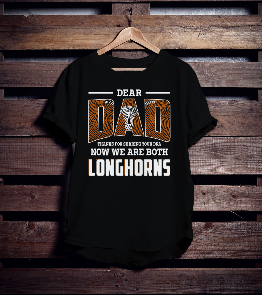 Dear Dad Thanks For Sharing Your Dna Now We Are Both Longhorns T-Shirt