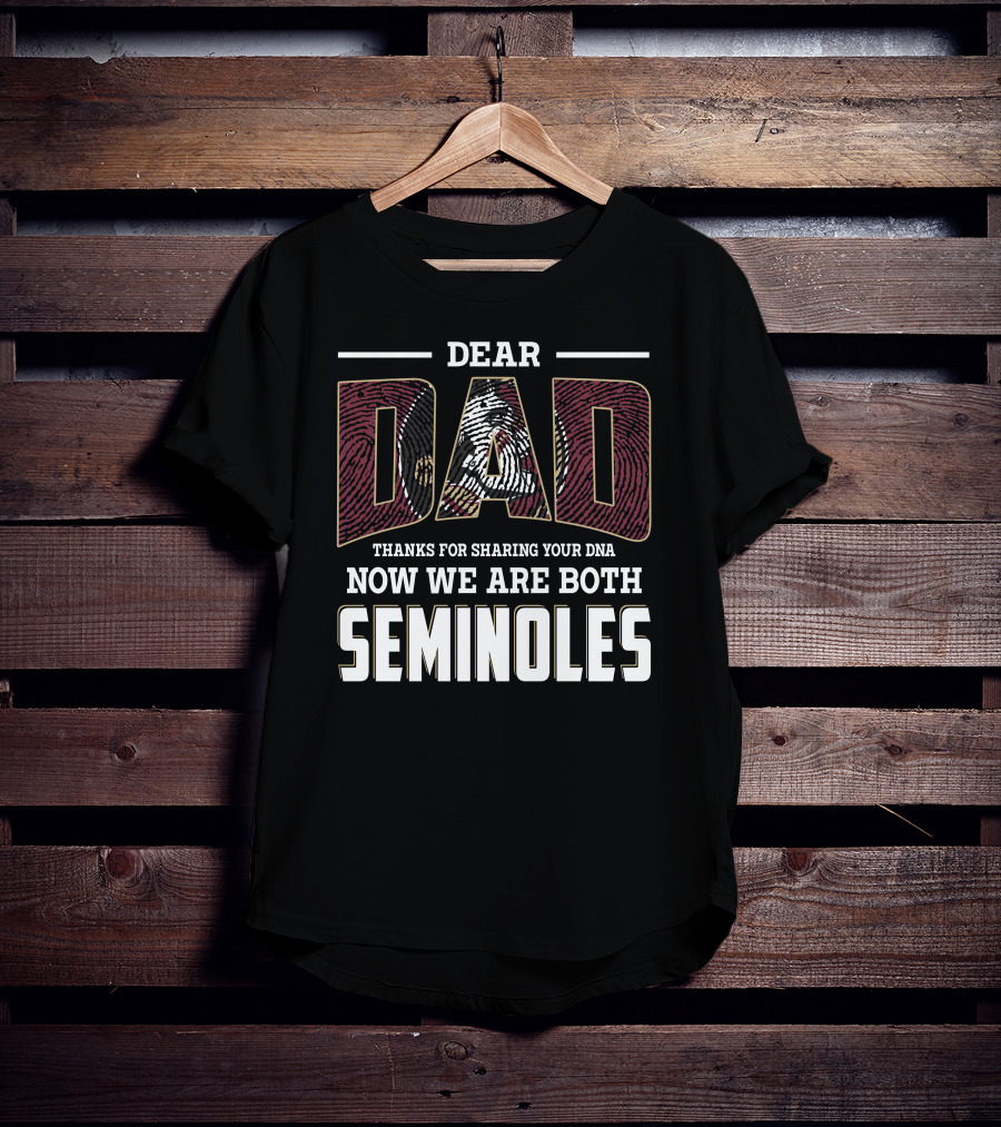 Dear Dad Thanks For Sharing Your Dna Now We Are Both Seminoles T-Shirt