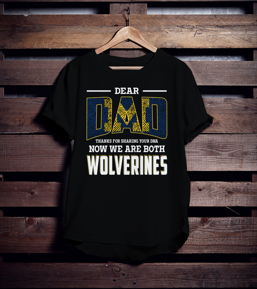Dear Dad Thanks For Sharing Your Dna Now We Are Both Wolverines T-Shirt