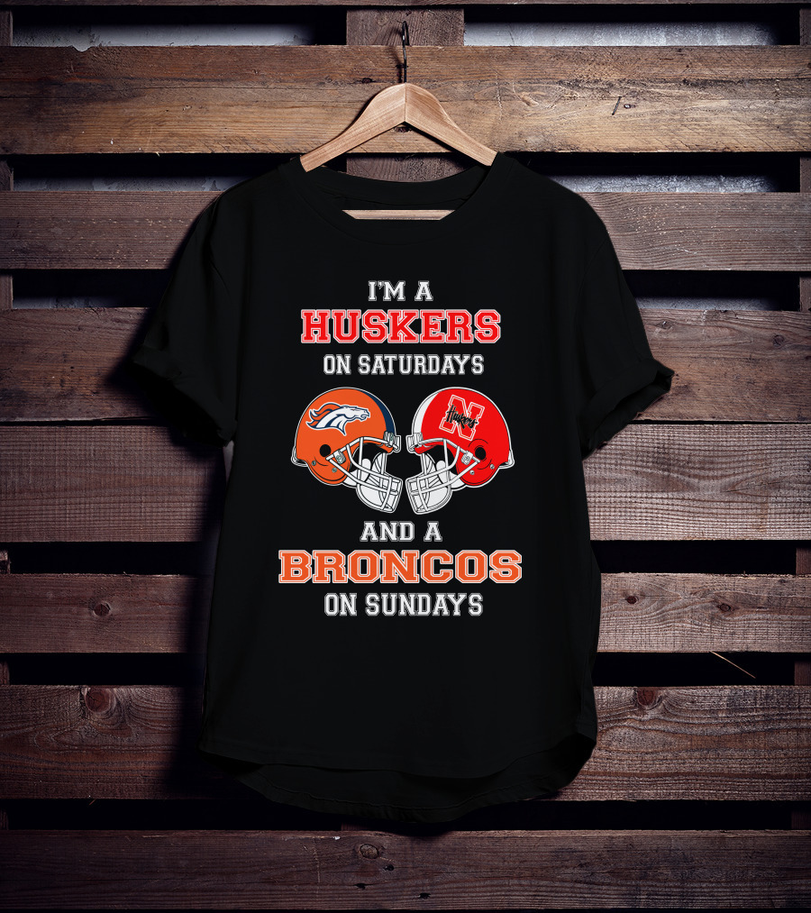 I'm A Huskers On Saturdays And A Broncos On Sundays T-Shirt