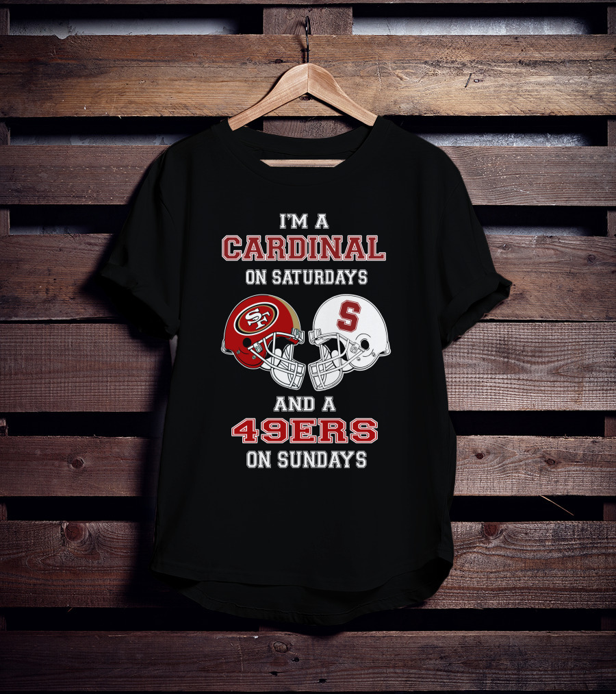 I'm A Cardinal On Saturdays And A 49ers On Sundays T-Shirt