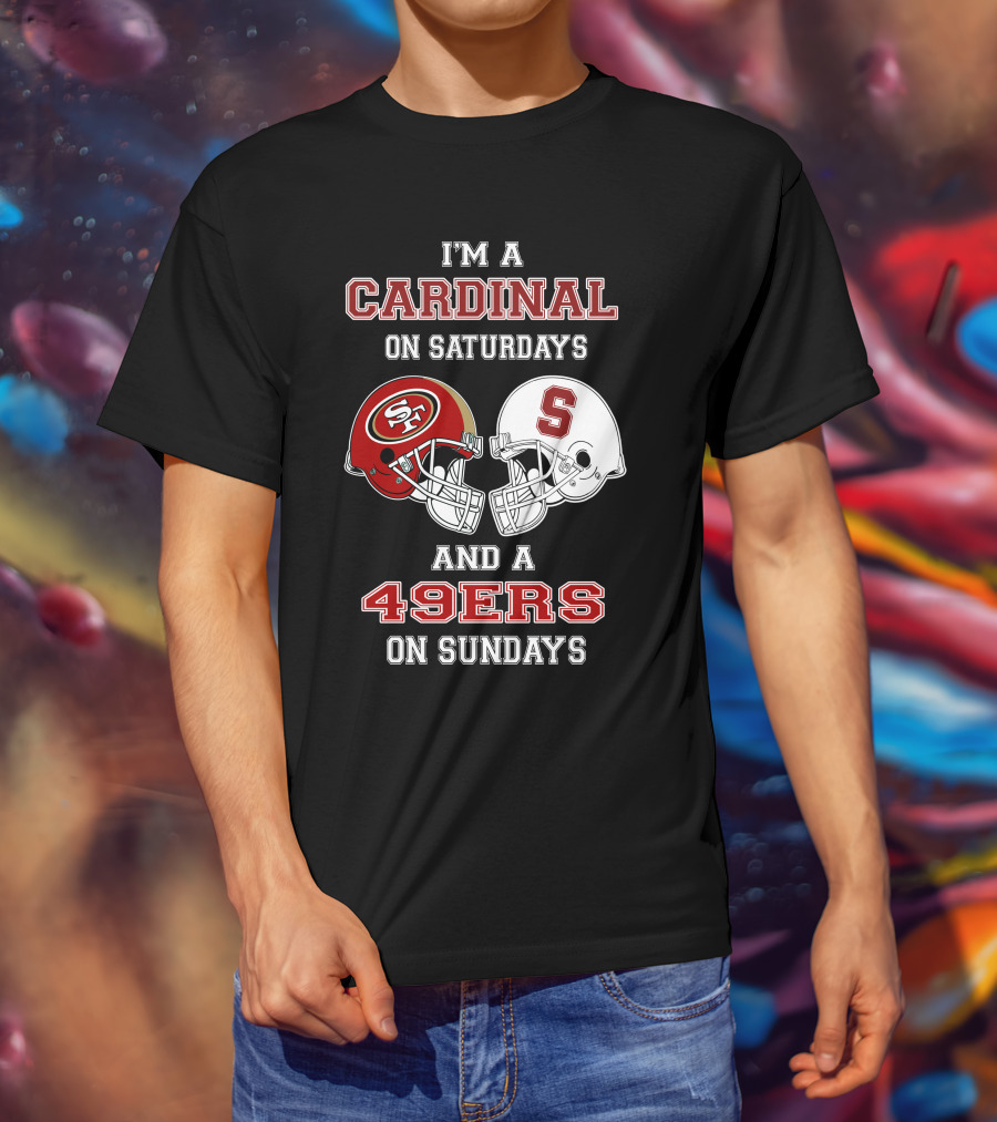 I'm A Cardinal On Saturdays And A 49ers On Sundays T-Shirt