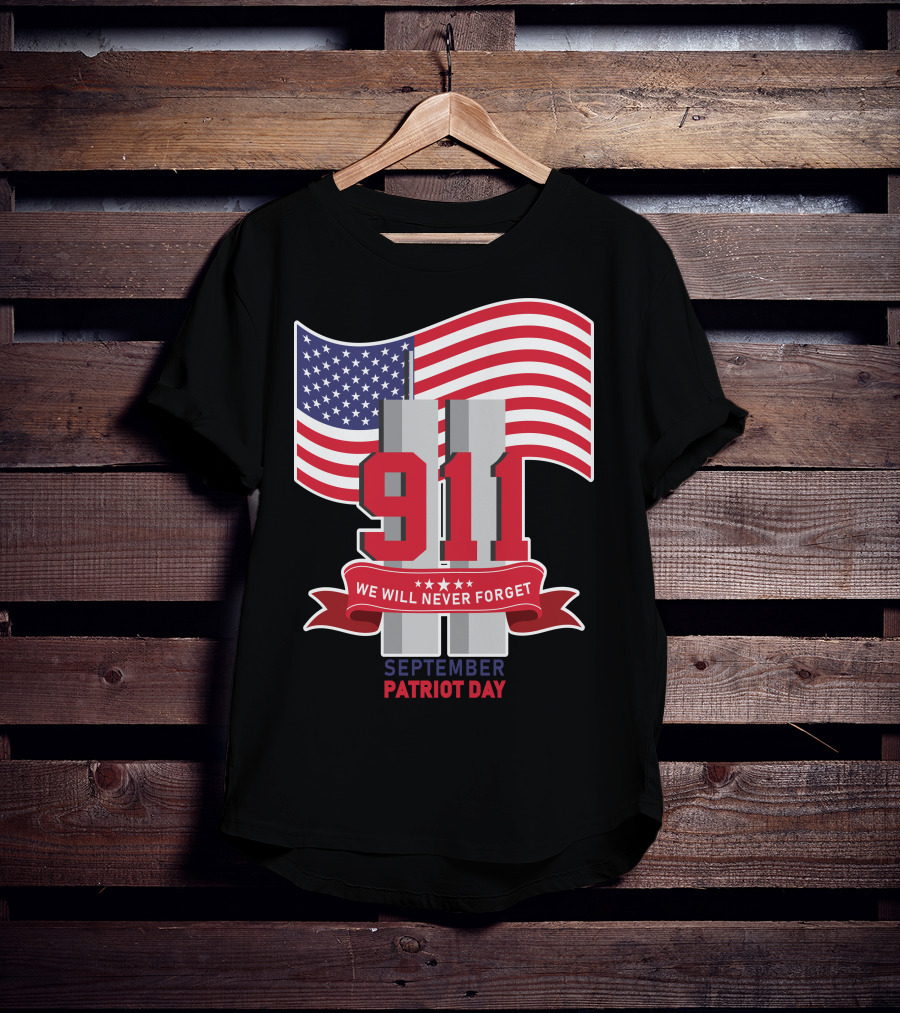 911 We Will Never Forget September Patriot Day T-Shirt