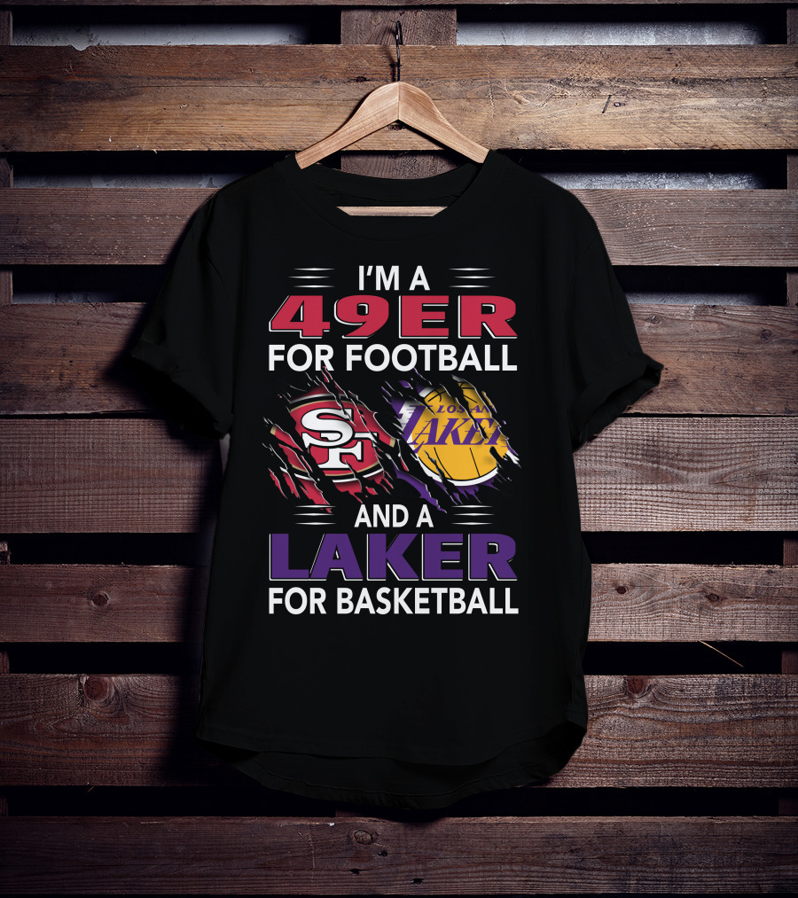 I'm A 49Er For Football San Francisco 49ers And A Laker For Basketball Los Angeles Lakers T-Shirt