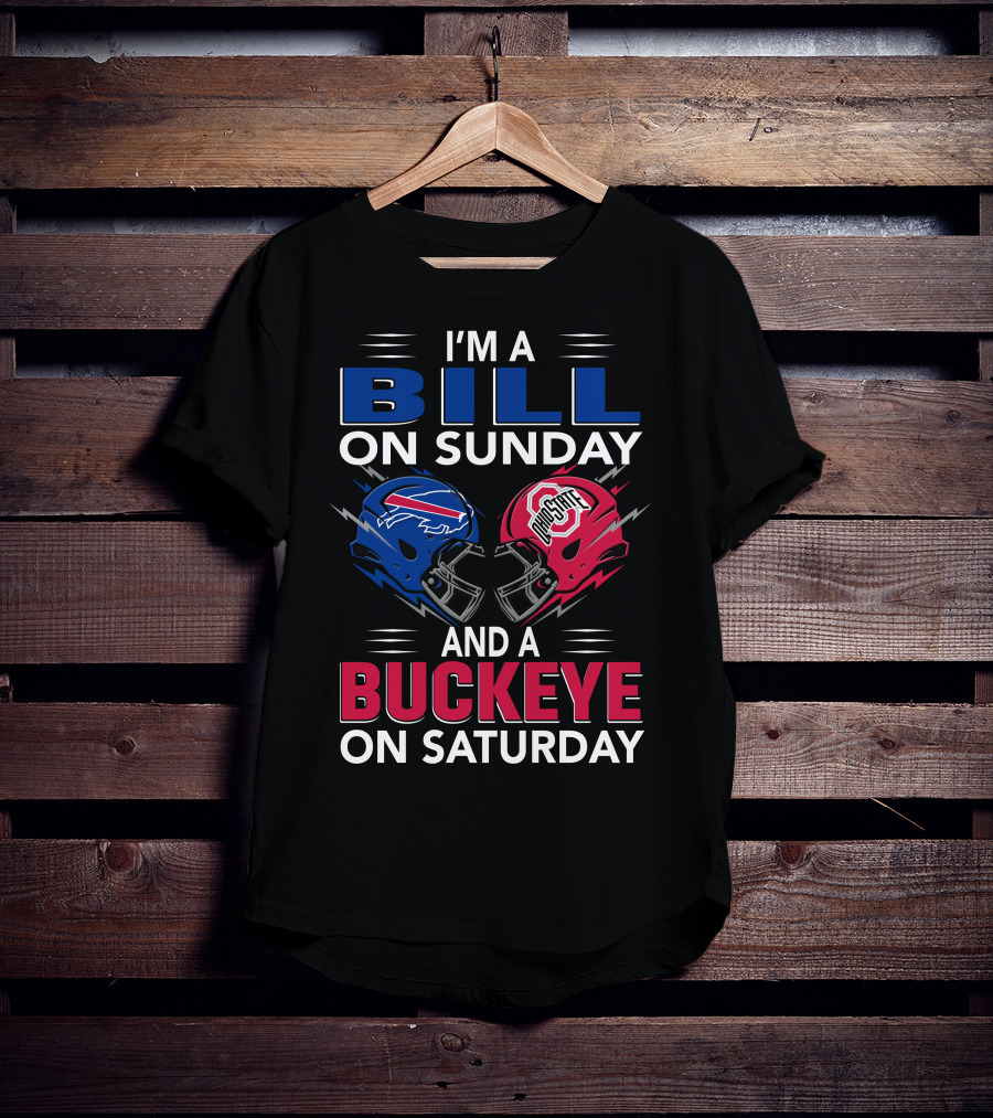 I'm A Bill On Sunday And A Buckeye On Saturday Football Fan Gear T-Shirt